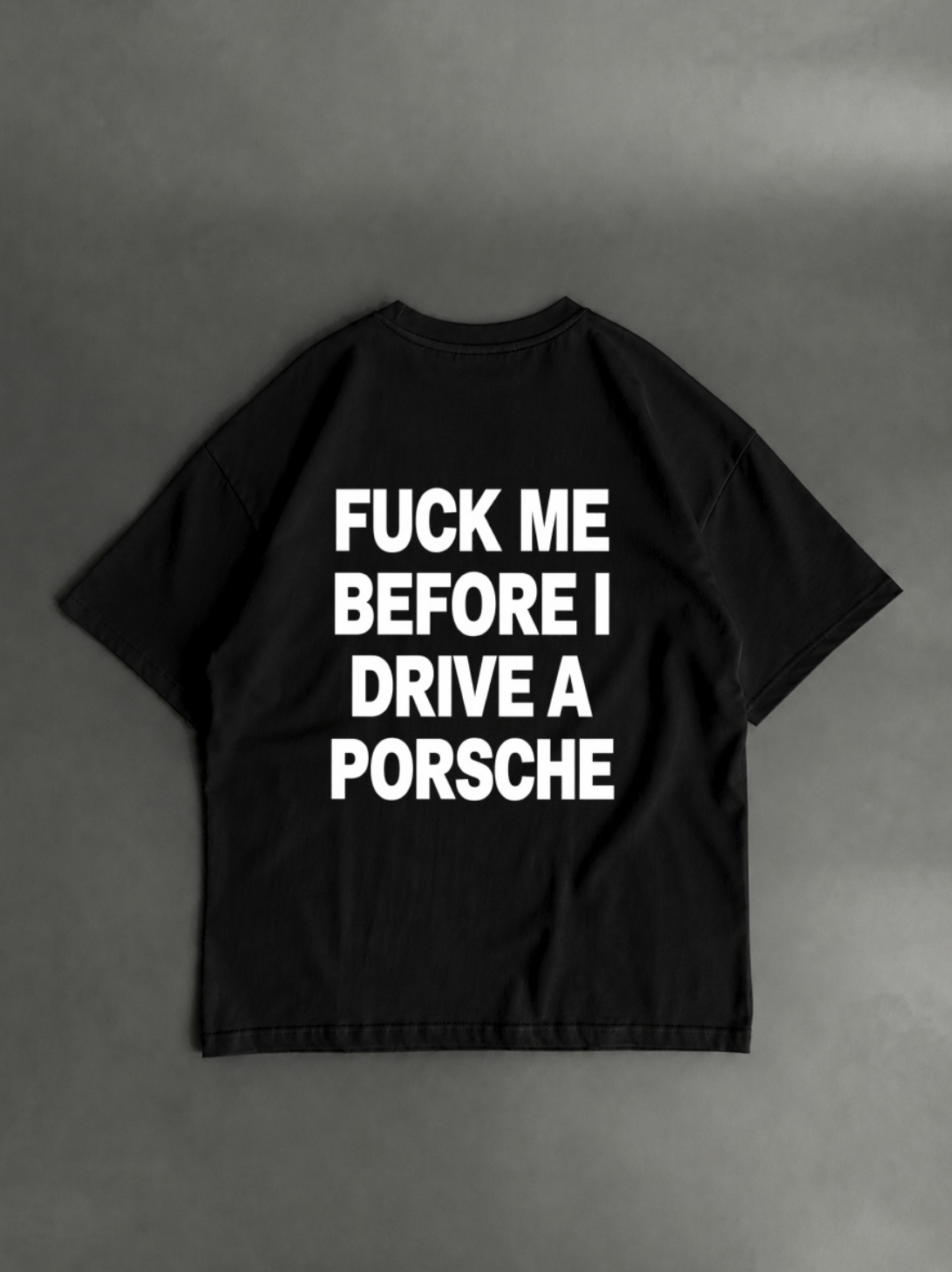 Fuck me before I drive a Porsche – čierne oversized tričko zozadu