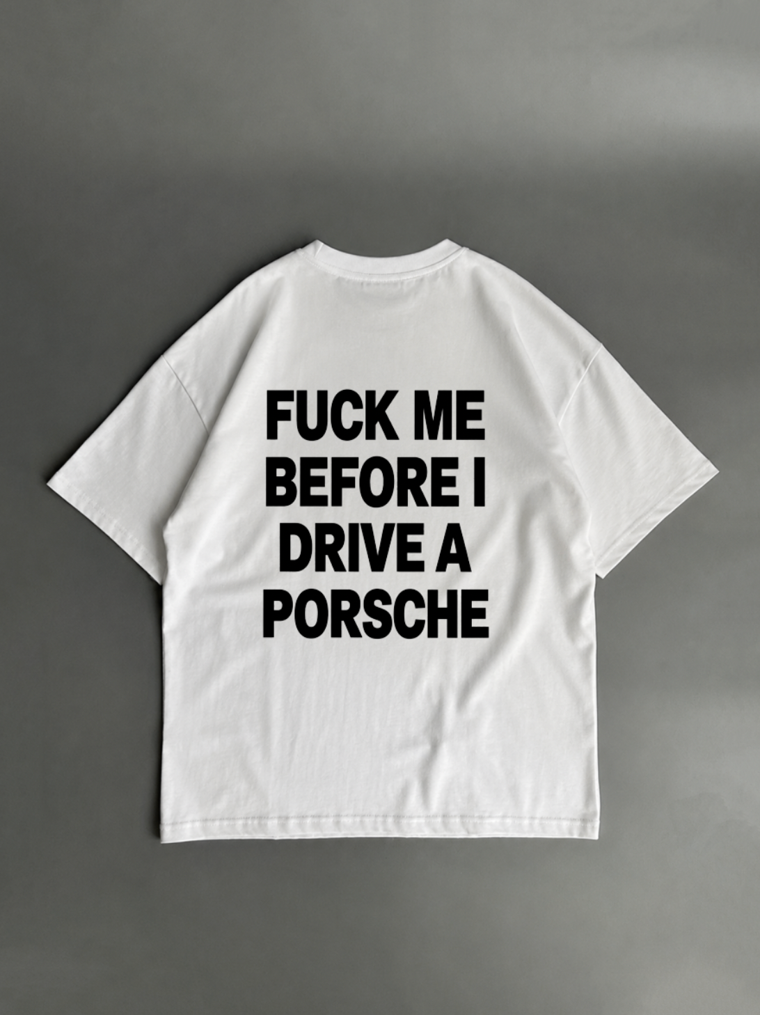 Fuck me before I drive a Porsche – biele oversized tričko zozadu