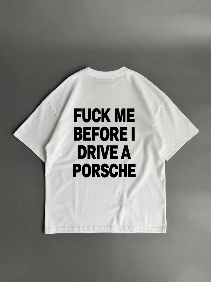 Fuck me before I drive a Porsche – biele oversized tričko zozadu