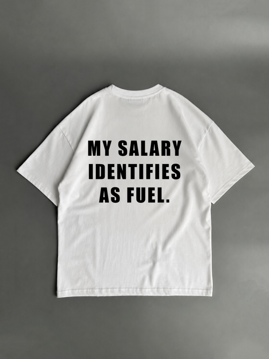 My Salary Identifies As Fuel – biele oversized tričko s potlačou