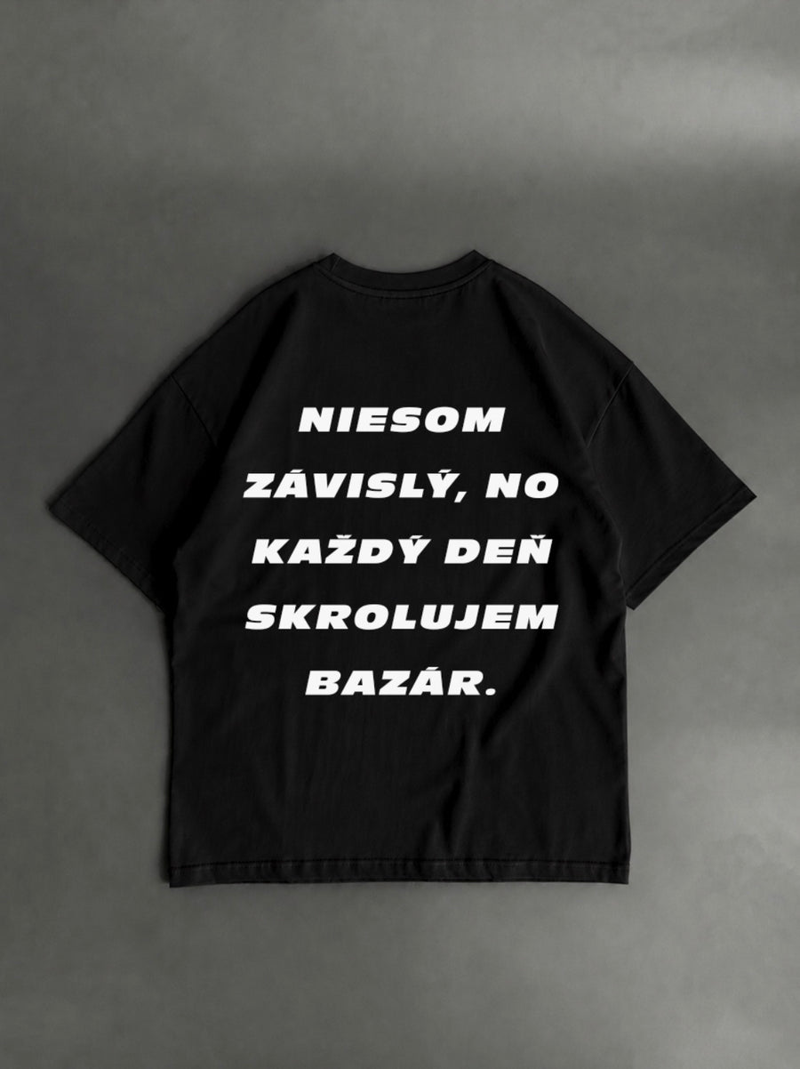 Nie som závislý, no každý deň scrollujem bazár – čierne oversized tričko s potlačou